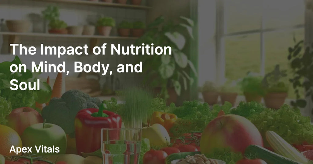 The Impact of Nutrition on Mind, Body, and Soul